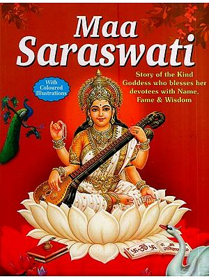 Maa Saraswati: Story of the Kind Goddess who blesses her devotees with Name, Fame and Wisdom