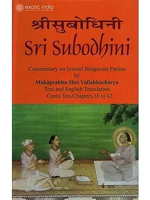 Sri Subodhini: Commentary on Srimad Bhagavata Purana:  Volume- 8 (Conto Ten-Chapters 36 to 42)