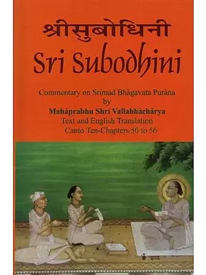 Sri Subodhini: Commentary on Srimad Bhagavata Purana:  Volume- 10 (Conto Ten-Chapters 50 to 56)