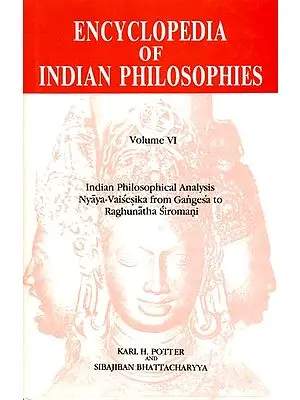 Encyclopedia of Indian Philosophies - Vol. VI (Indian Philosophical Analysis Nyaya-Vaisesika from Gangesa to Raghunatha Siromani)