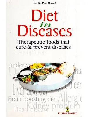 Diet In Diseases: Therapeutic Foods that cure and Prevent diseases