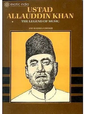 USTAD ALLAUDDIN KHAN: The Legend of Music (A Rare Book)