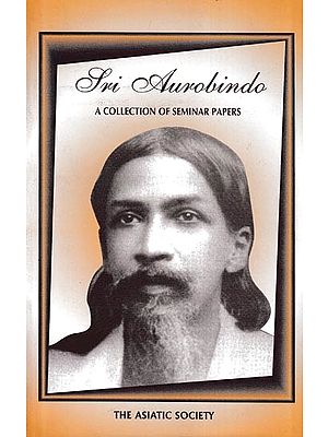 Sri Aurobindo: A Collection Of Seminar Papers