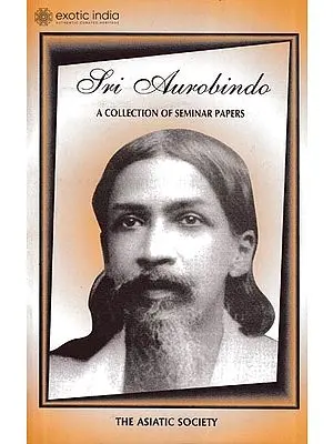 Sri Aurobindo: A Collection Of Seminar Papers