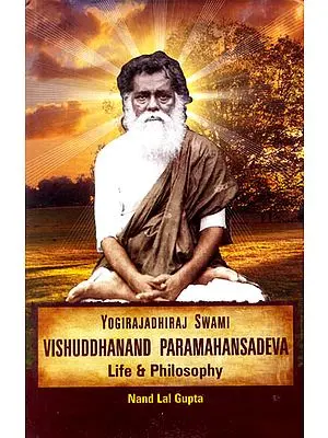 Yogirajadhiraj Swami Vishuddhanand Paramahansadeva: Life and  Philosophy