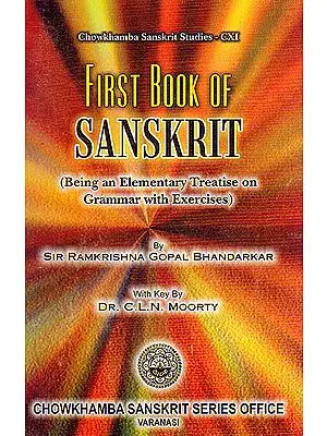 First Book of Sanskrit: Being an Elementary Treatise on grammar with Exercises