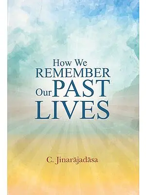 HOW WE REMEMBER OUR PAST LIVES