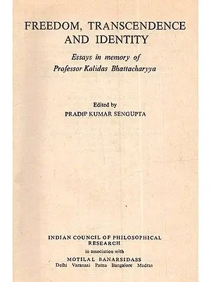 Freedom Transcendence And Identity: Essays in memory of Professor Kalidas Bhattacharyya (An Old and Rare book)