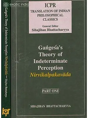 Gangesa's Theory of Indeterminate Perception Nirvikalpakavada (Set of 2 Volumes)