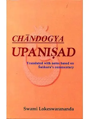 Chandogya Upanisad:  Following Sankara's Commentary (With Sanskrit Text, Transliteration, Translation and Notes)