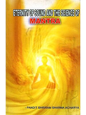 Eternity of Sound and the Science of Mantras (Sabda Brahm: Mantra Vijnana)