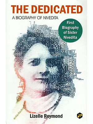 The Dedicated- A Biography of Nivedita (First Biography of Sister Nivedita)