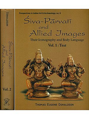 Siva-Parvati and Allied Images (Their Iconography and Body Language in Two Big Volumes) Volume I: Text, Volume II: Plates