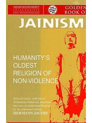 The Golden Book of Jainism (Humanity's Oldest Religion of Non-Violence): Selected Sutras, with Life of Tirthankara Mahavira