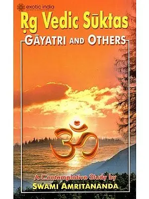 Rg Vedic Suktas: Gayatri and Others (A Contemplative Study)