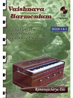 Vaishnava Harmonium (Based on the North Indian System of Music): Book 1 and 2 with Two CDs