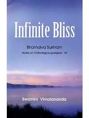 Bumaiva Sukham (Notes on Chandogya Upanishad, Chapter Seven) (Text, Transliteration, Word-to-Word Meaning and Detailed Commentary)