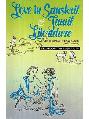 Love in Sanskrit and Tamil Literature: A Study of Characters and Nature (200B.C.-A.D.500)