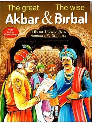The Great Akbar and The Wise Birbal (A Royal Show of Wit, Humour and Repartee)