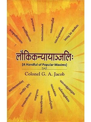 Laukik Nyayanjali: A Handful of Popular Maxims Current in Sanskrit Literature