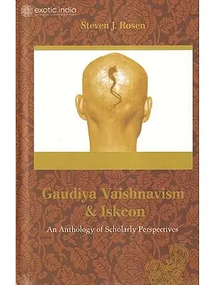 Gaudiya Vaishnavism and Iskcon (An Anthology of Scholarly Perspectives)