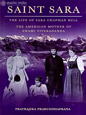 Saint Sara (The Life of Sara Chapman Bull The American Mother of Swami Vivekananda)
