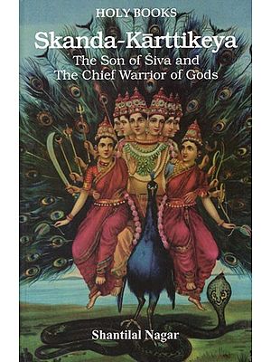 Skanda Karttikeya (The Son of Siva and The Chief Warrior of Gods)