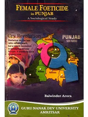 Female Foeticide in Punjab {A Sociological Study}