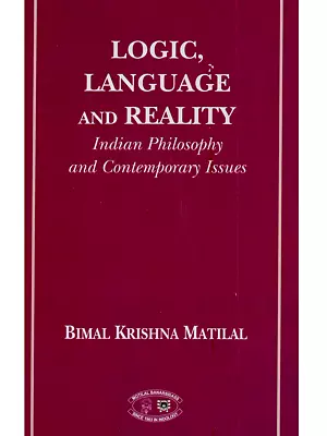Logic, Language and Reality {Indian Philosophy and Contemporary Issues}
