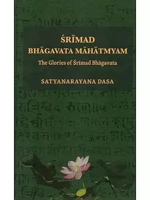 Srimad Bhagavata Mahatmyam (The Glories of Srimad Bhagavatam) (Padmapurana, Uttarakhanda): With Commenta