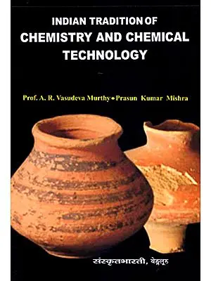 Indian Tradition of Chemistry and Chemical Technology
