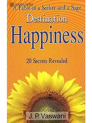 A Fable of a Seeker and a Sage, Destination Happiness, 20 Secrets Revealed