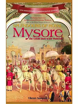 Splendours of Royal Mysore (The Untold Story of the Wodeyars)