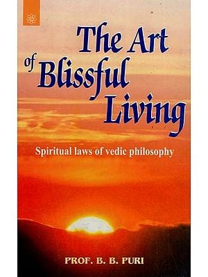 The Art of Blissful Living (Spiritual Laws of Vedic Philosophy)
