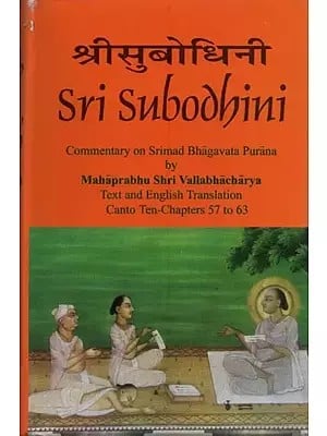 Sri Subodhini Commentary on Srimad Bhagavata Purana by Mahaprabhu Shri Vallabhacharya Canto: Ten-Chapters 57 to 63 (Volume 11)