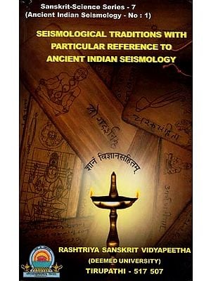 Seismological Traditions with Particular Reference to Ancient Indian Seismology (Sanskrit-Science Series - 7) (Ancient Indian Seismology – No: 1)