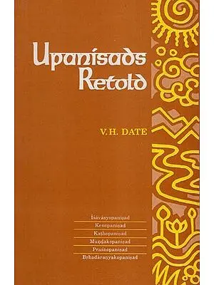 Upanisads Retold: Vol -1 (Isvasyopanisad, Kenopanisad, Kathopanisad, Mundakopanisad, Prasnopanisad, Brhadaranyakopanisad)