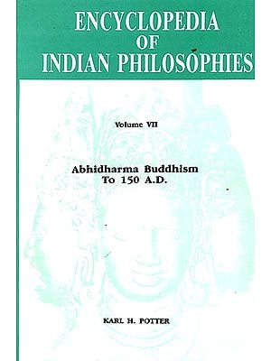 Encyclopedia of Indian Philosophies Volume VII: Abhidharma Buddhism To 150 A.D.
