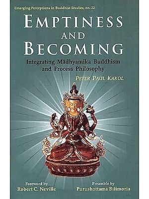 Emptiness and Becoming (Integrating Madhyamika Buddhism and Process Philosophy)