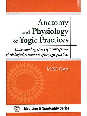Anatomy and Physiology of Yogic Practices
