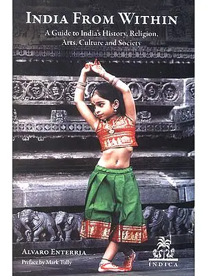 India From Within (A Guide to India’s History, Religion, Arts, Culture and Society)