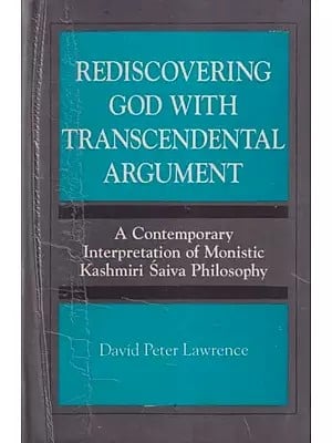 Rediscovering God with Transcendental Argument - A Contemporary Interpretation of Monistic Kashmiri Saiva Philosophy