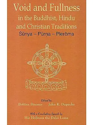 Void and Fullness in the Buddhist, Hindu and Christian Traditions (Sunya – Purna – Pleroma)
