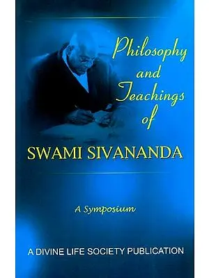 Philosophy and Teachings of Swami Sivananda – A Symposium