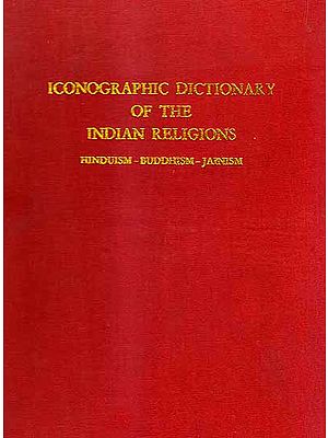 Iconographic Dictionary of The Indian Religions (Hinduism – Buddhism – Jainism)