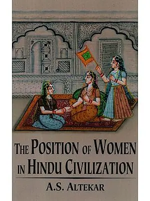 The Position of Women in Hindu Civilization from Prehistoric Times to the Present Day