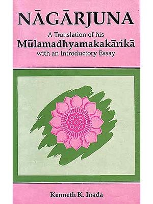 Nagarjuna: A Translation of his Mulamadhyamakakarika with an Introductory Essay