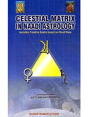 Celestial Matrix in Naadi Astrology – Includes Prashna Sastra Based on Naadi Hora