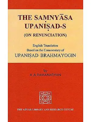 The Samnyasa Upanisad’s (On Renunciation), Based on the Commentary of Upanisad Brahmayogin