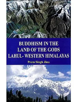 Buddhism In The Land of The Gods Lahul Western Himalayas